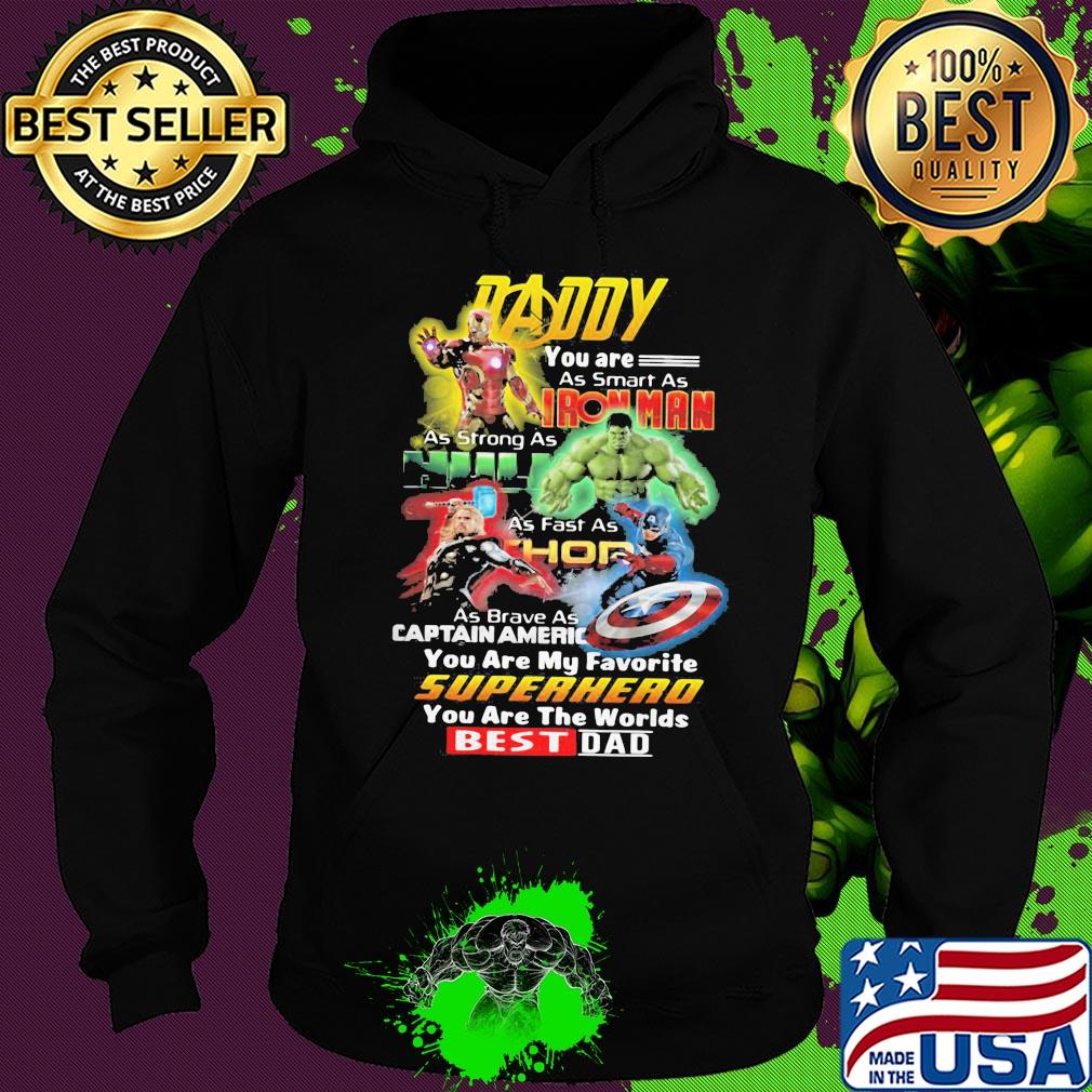 Daddy you are as smart as iron man as strong as hulk as fast as thor as brave captain america you are my favorite superhero you are the worlds best dad s Hoodie Daddy you are as smart as iron man as strong as hulk as fast as thor as brave captain america you are my favorite superhero you are the worlds best dad s Hoodie