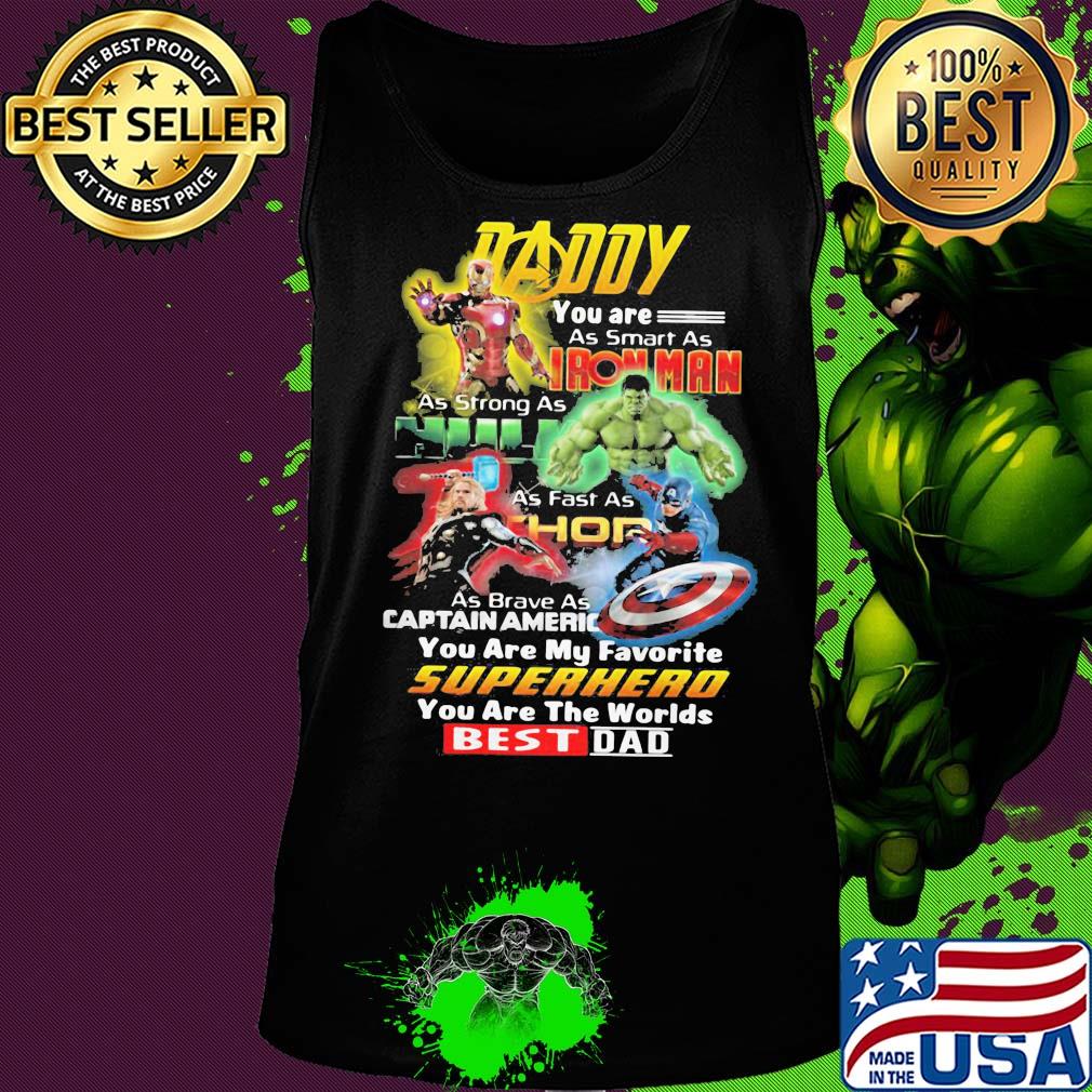 Daddy you are as smart as iron man as strong as hulk as fast as thor as brave captain america you are my favorite superhero you are the worlds best dad s Tank top Daddy you are as smart as iron man as strong as hulk as fast as thor as brave captain america you are my favorite superhero you are the worlds best dad s Tank top