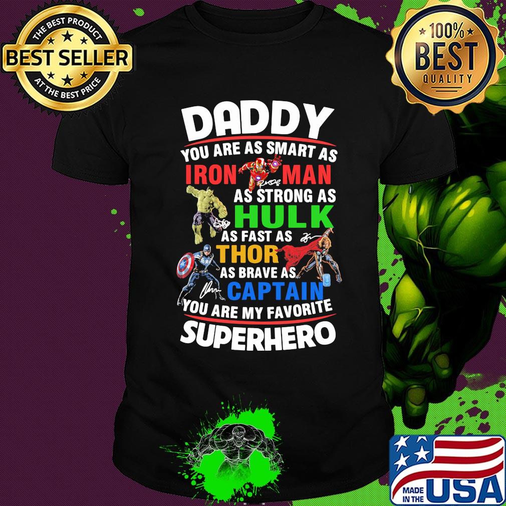Daddy you are as smart as Iron Man as strong as Hulk as fast as Thor shirt