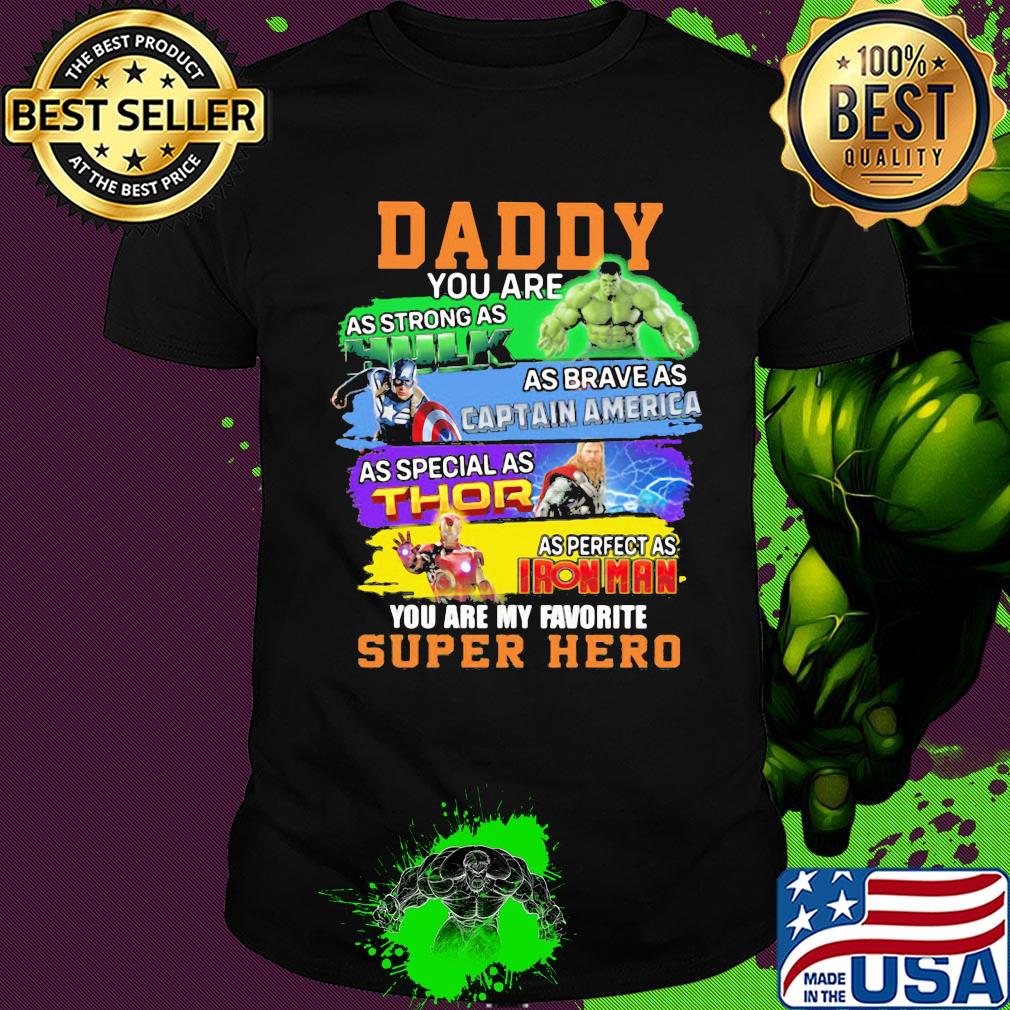Daddy you are as strong as Hulk as brave as Captain America shirt