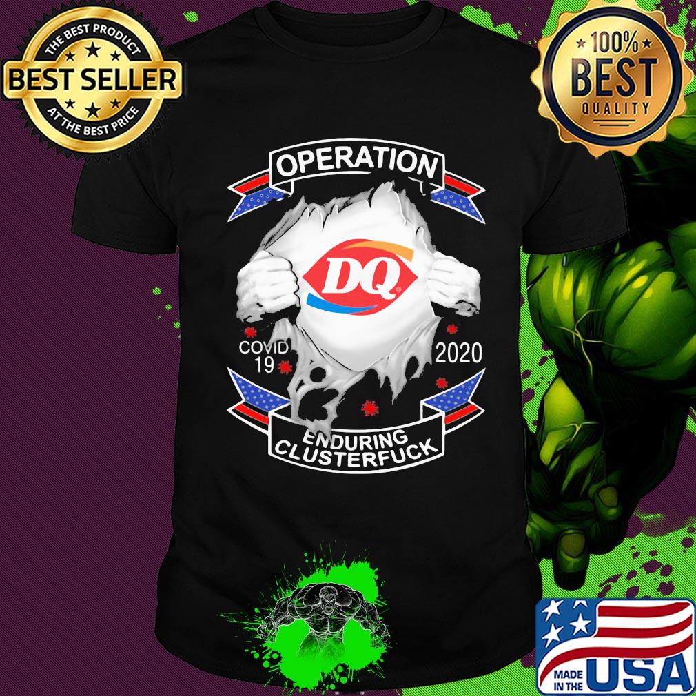 Dairy queen operation covid-19 2020 enduring clusterfuck coronavirus shirt