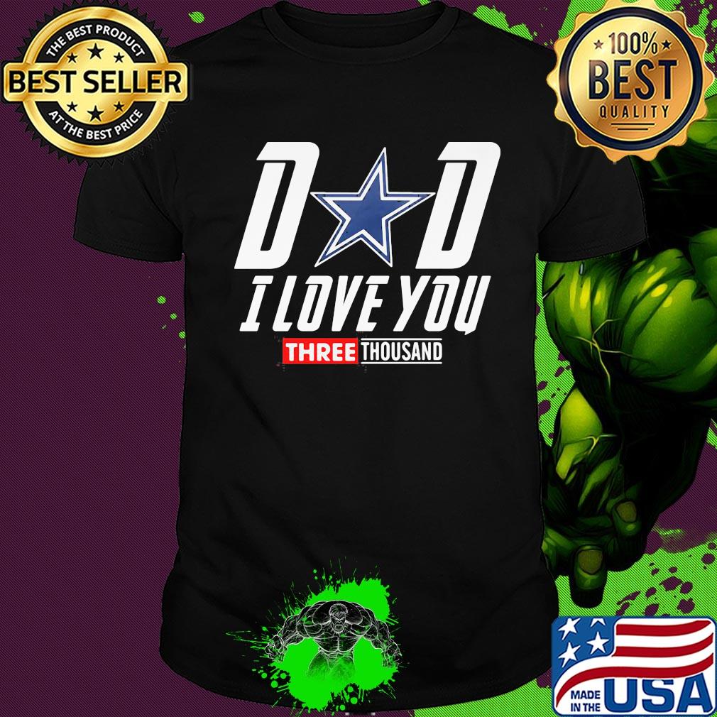 Dallas cowboys dad I love you three thousand happy father's day shirt