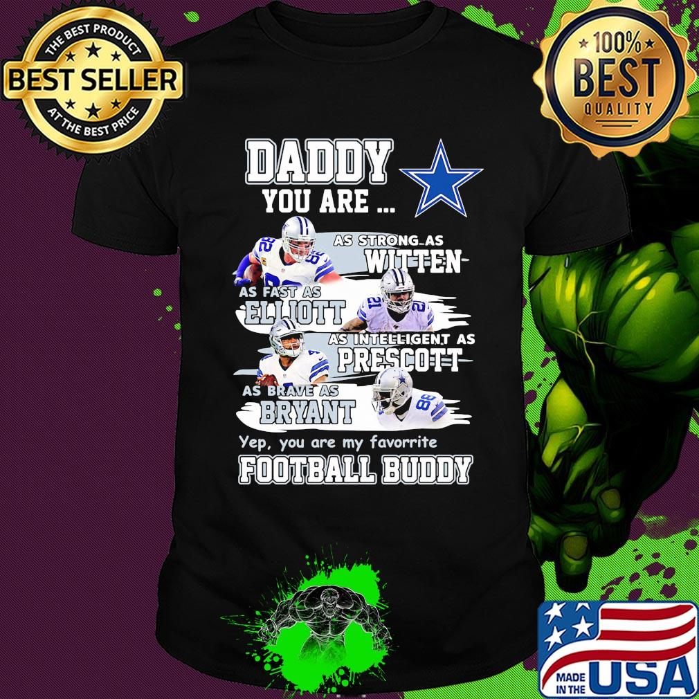 Dallas cowboys daddy you are as strong as witten as fast as elliott as intelligent as prescott football buddy happy father's day shirt