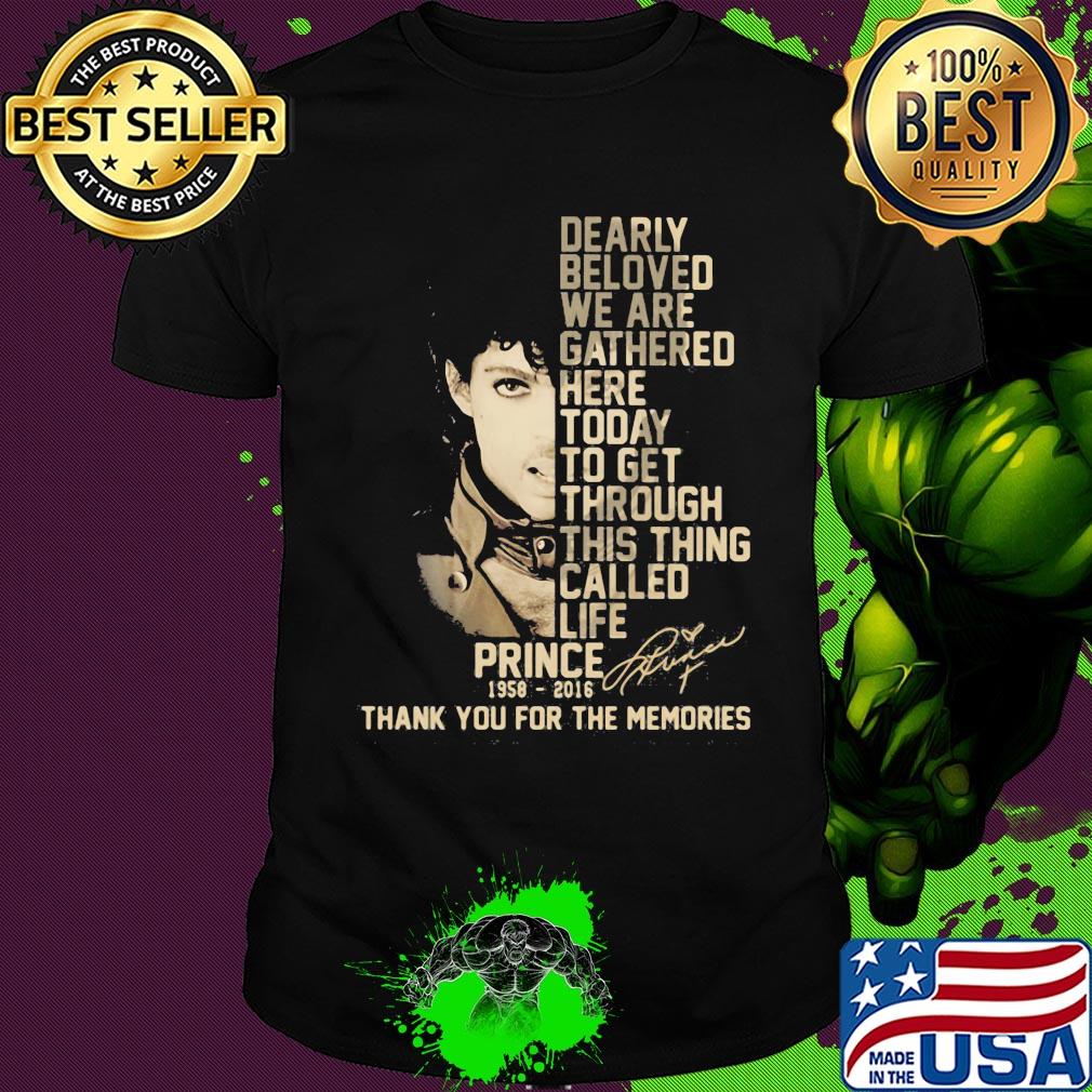 Dearly beloved we are gathered here today to get through this thing called life prince 1958 2016 thank you for the memories signature shirt