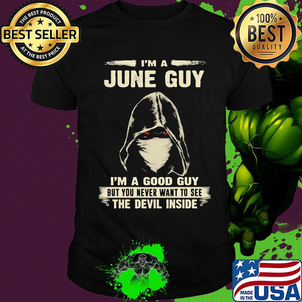 Death mask I'm a june guy I'm a good guy but you never want to see the devil inside shirt