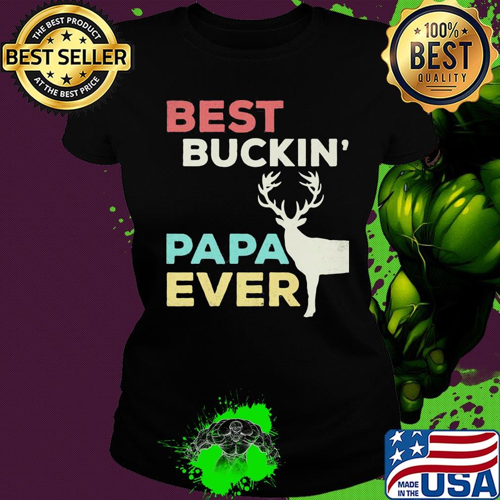Deer best buckin papa ever s Ladies tee Deer best buckin papa ever s Ladies tee
