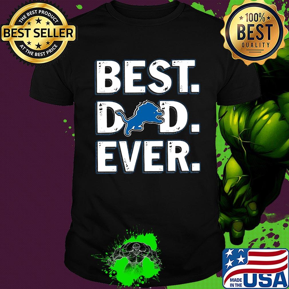 Detroit lions football best dad ever happy father's day shirt
