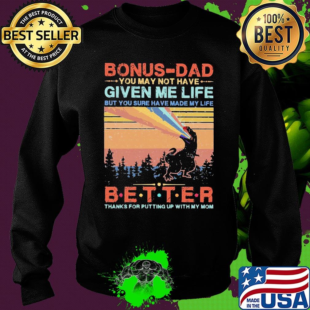 Dinosaur bonus-dad you may not have given me life but you sure have made my life better thanks for putting up with my mom vintage s Sweater Dinosaur bonus-dad you may not have given me life but you sure have made my life better thanks for putting up with my mom vintage s Sweater