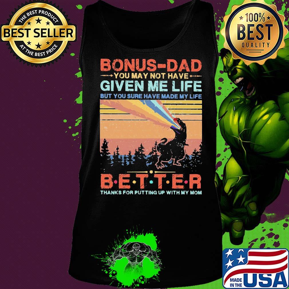Dinosaur bonus-dad you may not have given me life but you sure have made my life better thanks for putting up with my mom vintage s Tank top Dinosaur bonus-dad you may not have given me life but you sure have made my life better thanks for putting up with my mom vintage s Tank top