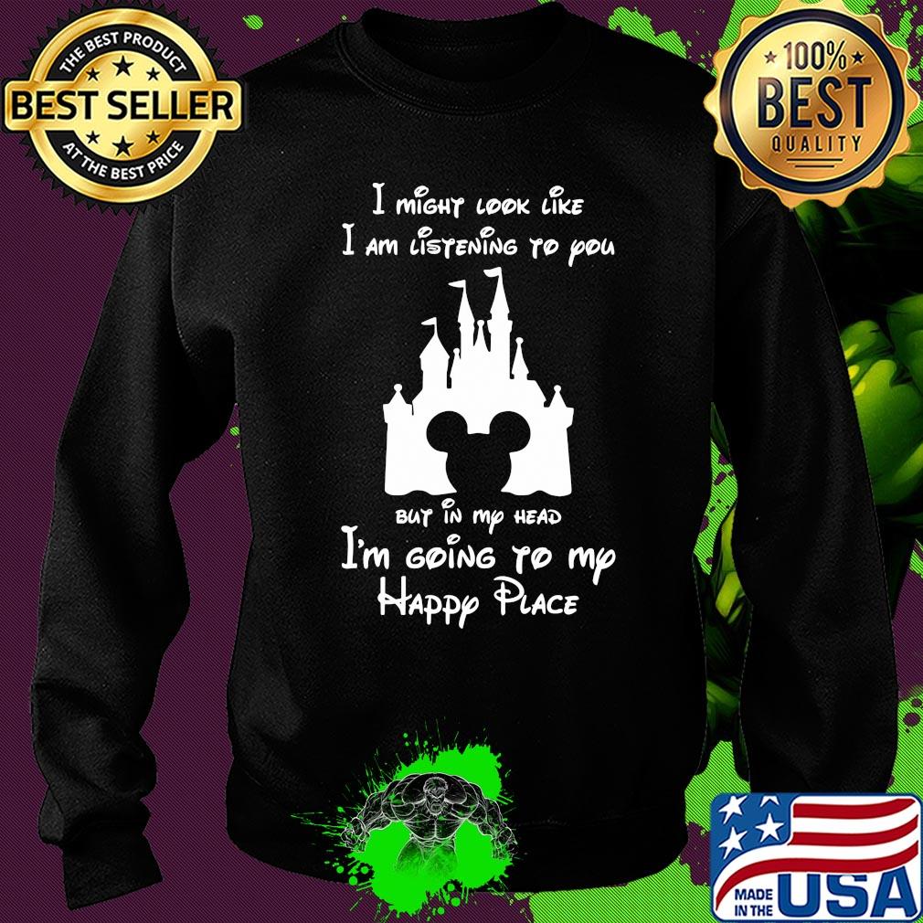 Disney mickey mouse I might look like I am listening to you but in my head I’m going to my happy place s Sweater Disney mickey mouse I might look like I am listening to you but in my head I’m going to my happy place s Sweater