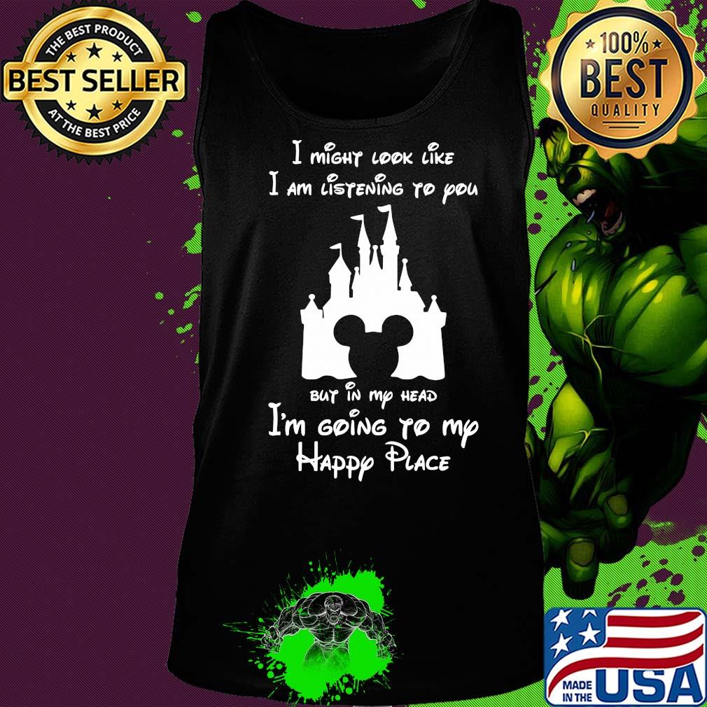 Disney mickey mouse I might look like I am listening to you but in my head I’m going to my happy place s Tank top Disney mickey mouse I might look like I am listening to you but in my head I’m going to my happy place s Tank top