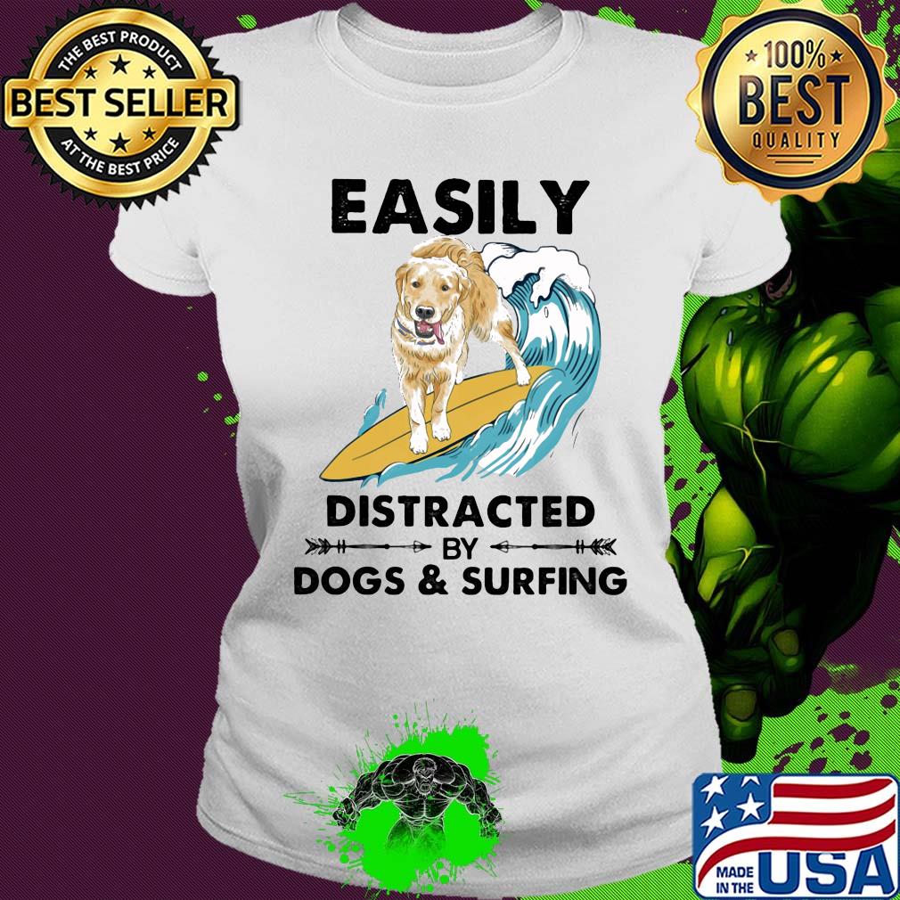 Dog labrador easily distracted by dogs and surfing s Ladies tee Dog labrador easily distracted by dogs and surfing s Ladies tee