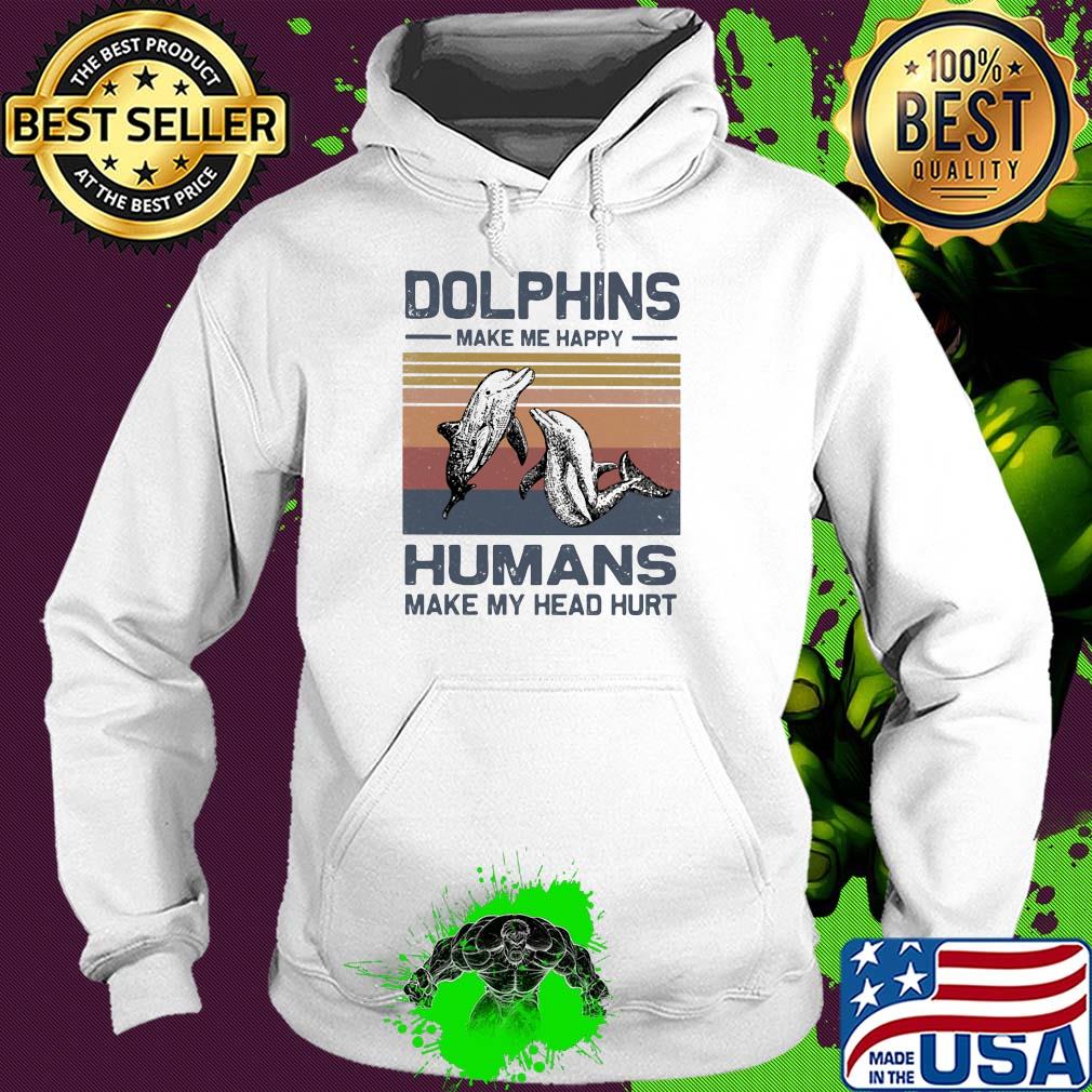 Dolphins make me happy humans make head hurt vintage s Hoodie Dolphins make me happy humans make head hurt vintage s Hoodie