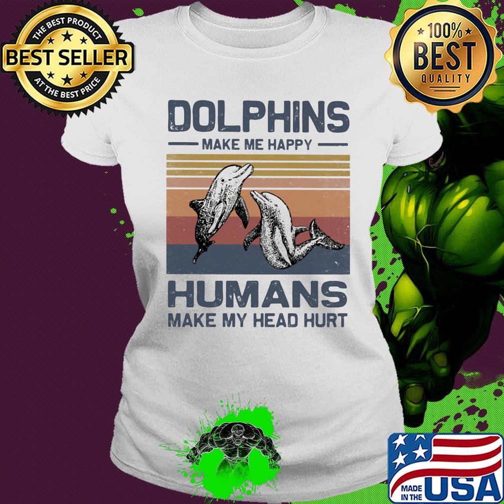 Dolphins make me happy humans make head hurt vintage s Ladies tee Dolphins make me happy humans make head hurt vintage s Ladies tee