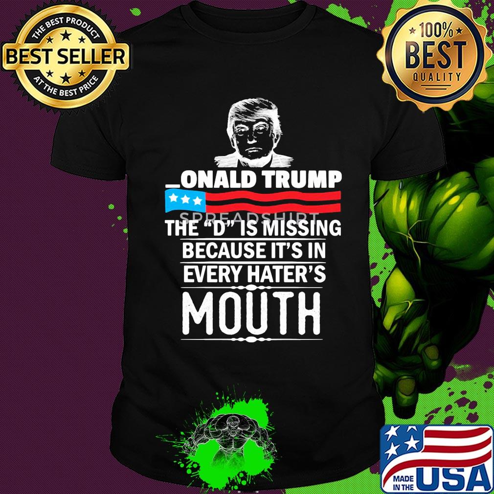 Donald Trump the D is misding American flag veteran Independence Day shirt