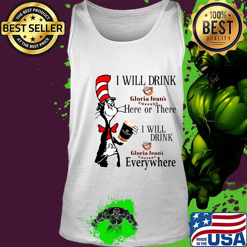 Dr Seuss I will drink Gloria Jean's Coffees here or there everywhere s Tank top Dr Seuss I will drink Gloria Jean's Coffees here or there everywhere s Tank top