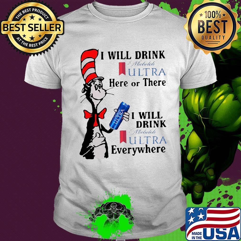 Dr seuss i will drink michelob ultra here or there i will drink michelob ultra beer everywhere shirt