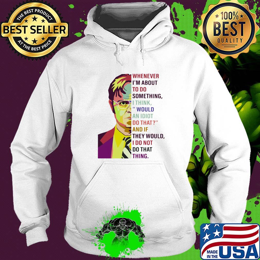 Dwight schrute pop whenever i’m about to do something art s Hoodie Dwight schrute pop whenever i’m about to do something art s Hoodie