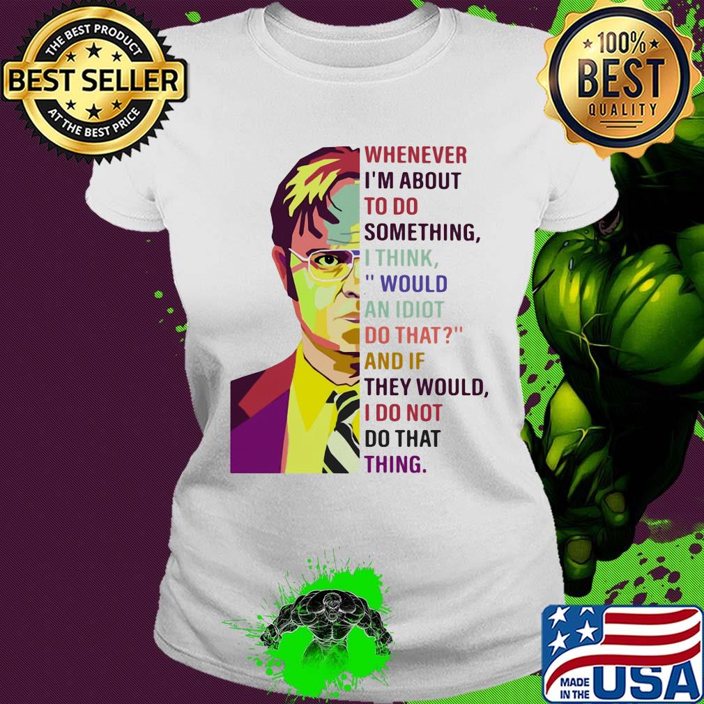 Dwight schrute pop whenever i’m about to do something art s Ladies tee Dwight schrute pop whenever i’m about to do something art s Ladies tee