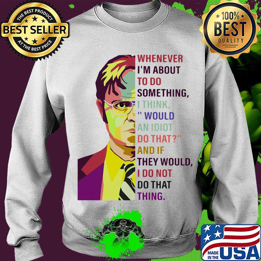 Dwight schrute pop whenever i’m about to do something art s Sweater Dwight schrute pop whenever i’m about to do something art s Sweater