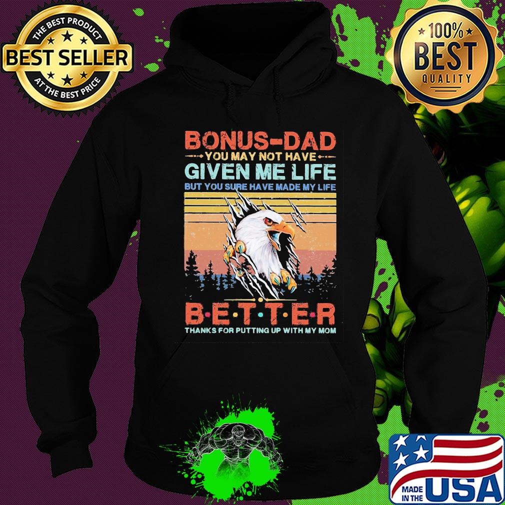 Eagle bonus-dad you may not have given me life but you sure have made my life better thanks for putting up with my mom vintage s Hoodie Eagle bonus-dad you may not have given me life but you sure have made my life better thanks for putting up with my mom vintage s Hoodie
