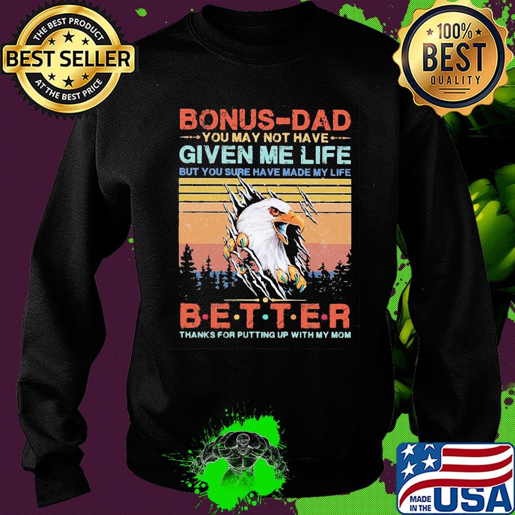 Eagle bonus-dad you may not have given me life but you sure have made my life better thanks for putting up with my mom vintage s Sweater Eagle bonus-dad you may not have given me life but you sure have made my life better thanks for putting up with my mom vintage s Sweater