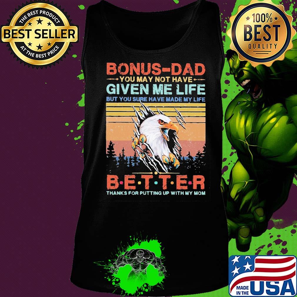 Eagle bonus-dad you may not have given me life but you sure have made my life better thanks for putting up with my mom vintage s Tank top Eagle bonus-dad you may not have given me life but you sure have made my life better thanks for putting up with my mom vintage s Tank top