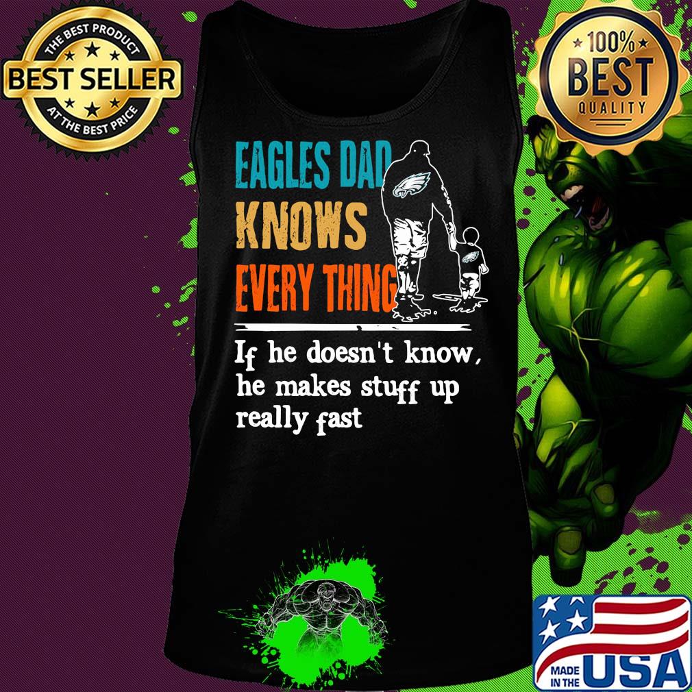 Eagles dad knows everything if he doesn't know he makes stuff up really fast s Tank top Eagles dad knows everything if he doesn't know he makes stuff up really fast s Tank top