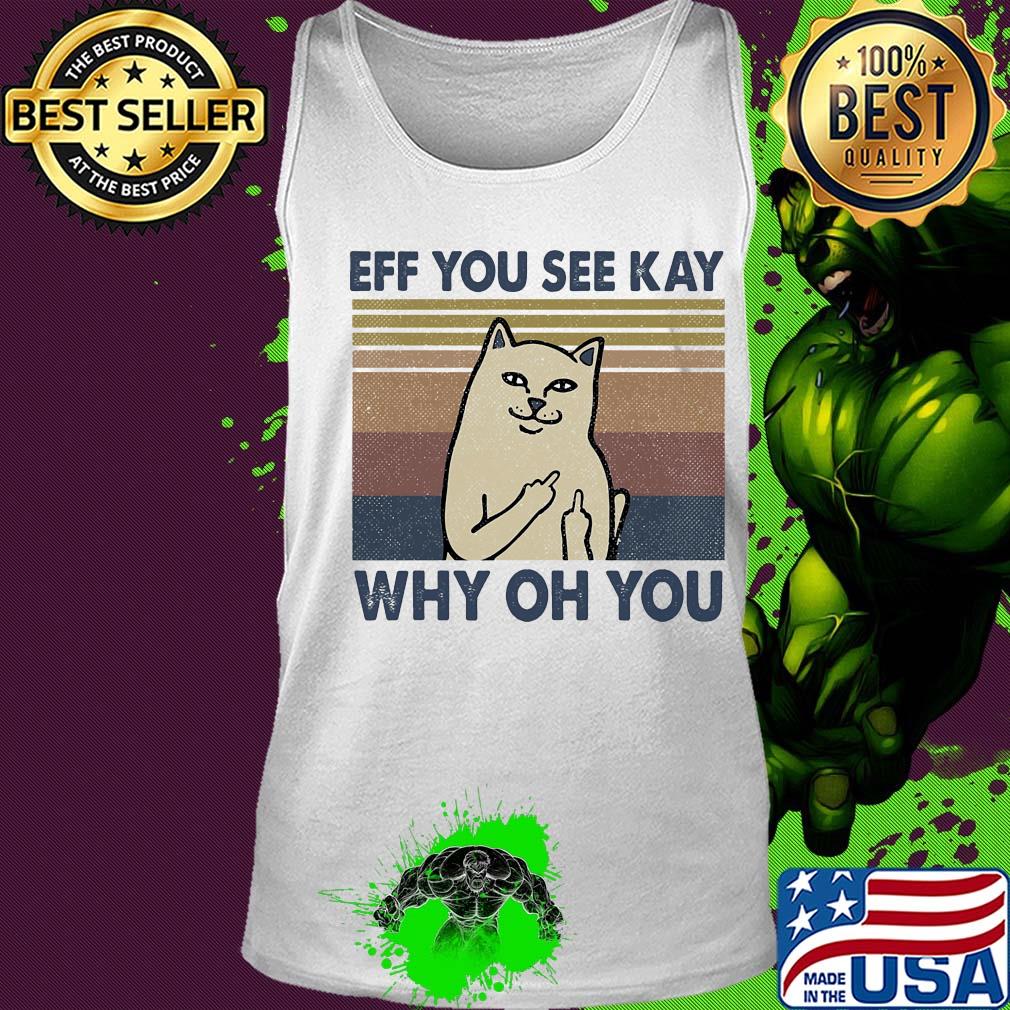 Eff you see kay why oh you Cat vintage s Tank top Eff you see kay why oh you Cat vintage s Tank top