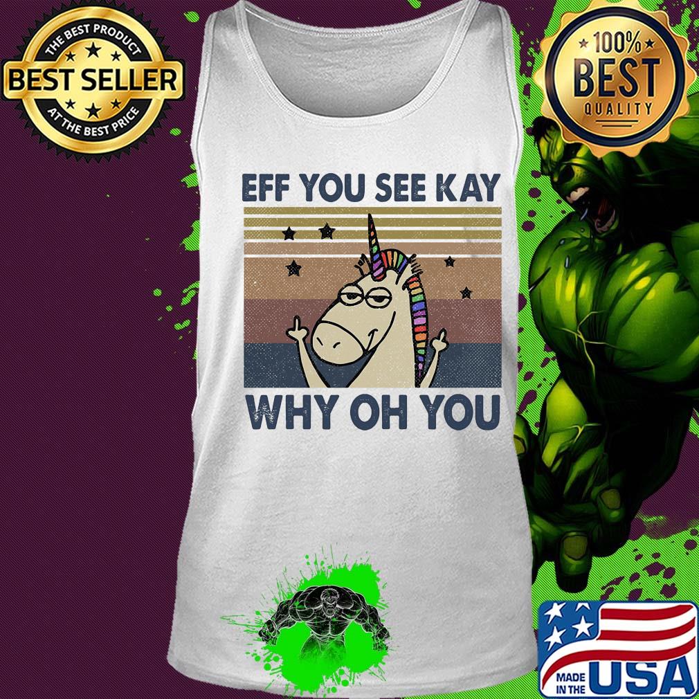 Eff you see kay why oh you Unicorn vintage shirt (2) Tank top Eff you see kay why oh you Unicorn vintage shirt (2) Tank top