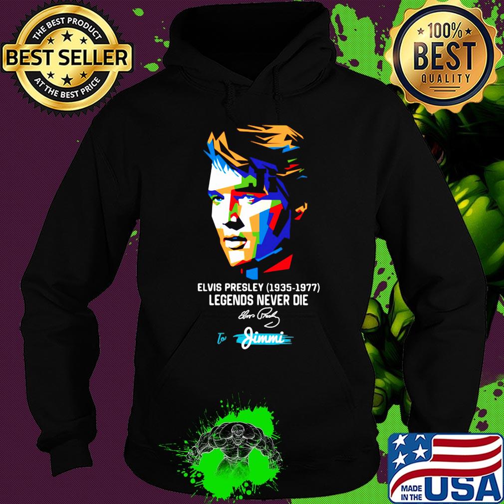 Elvis presley 1935 1977 legends never die to jimmi signature art s Hoodie Elvis presley 1935 1977 legends never die to jimmi signature art s Hoodie