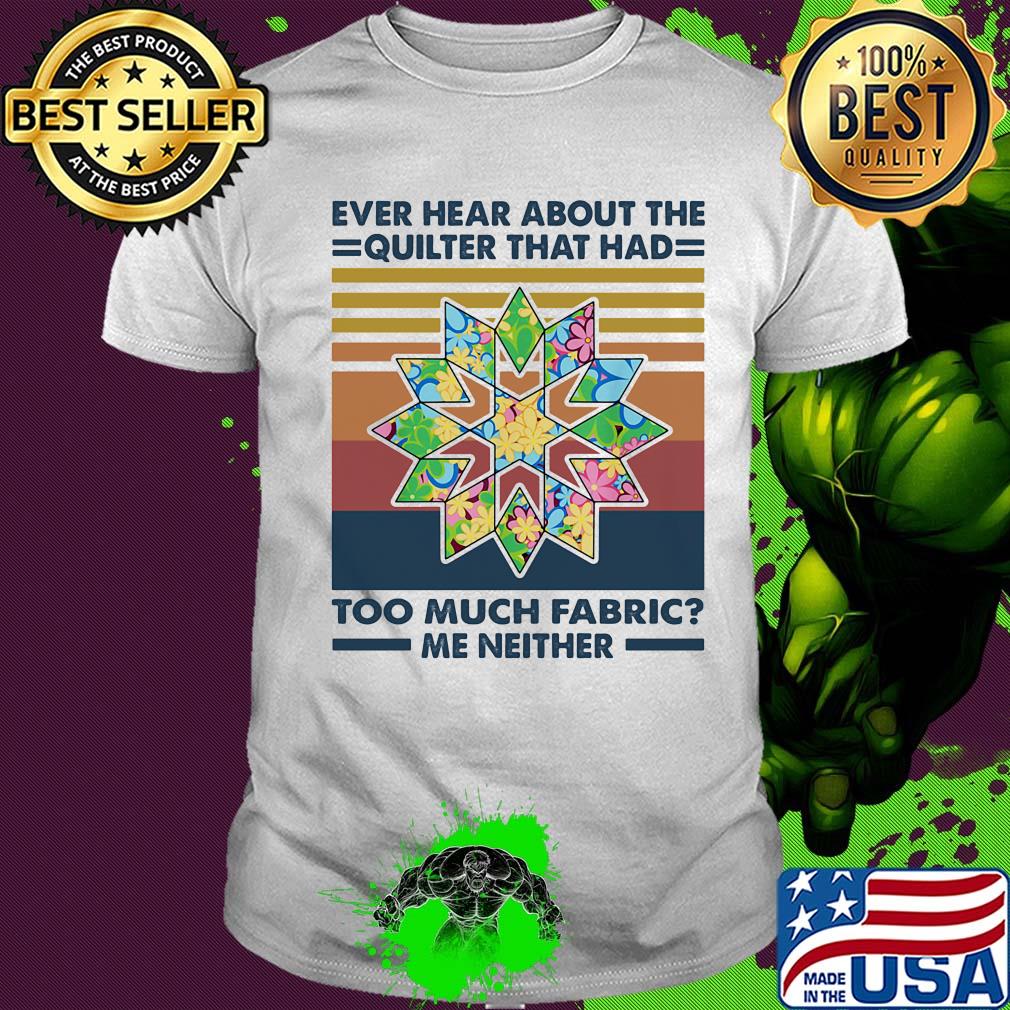 Ever hear about the quilter that had too much fabric me neither vintage shirt