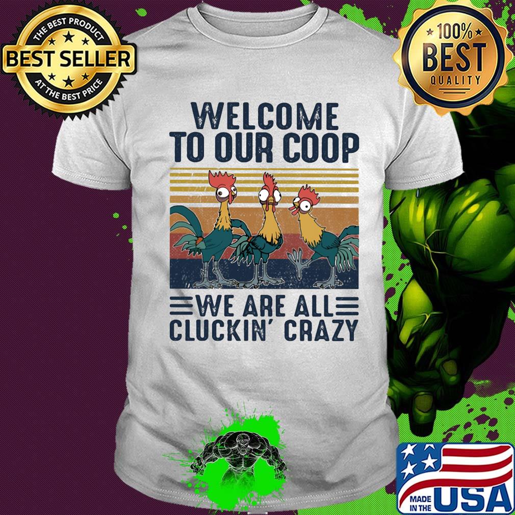 Farm chicken welcome to our coop we are all cluckin’ crazy vintage shirt Farm chicken welcome to our coop we are all cluckin’ crazy vintage shirt