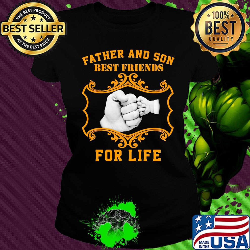 Father and son best friend for life hand s Ladies tee Father and son best friend for life hand s Ladies tee