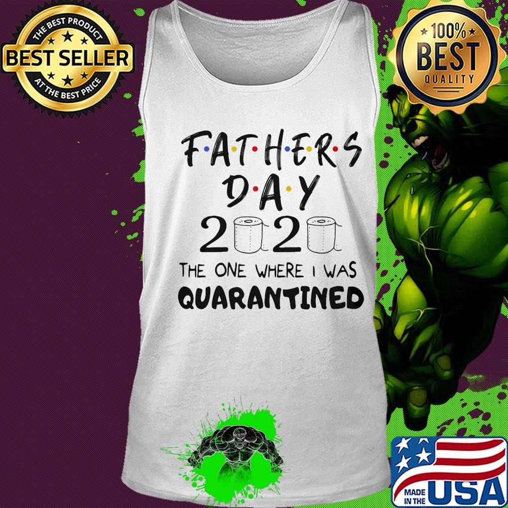 Fathers day 2020 the one where I was quarantined toilet paper s Tank top Fathers day 2020 the one where I was quarantined toilet paper s Tank top