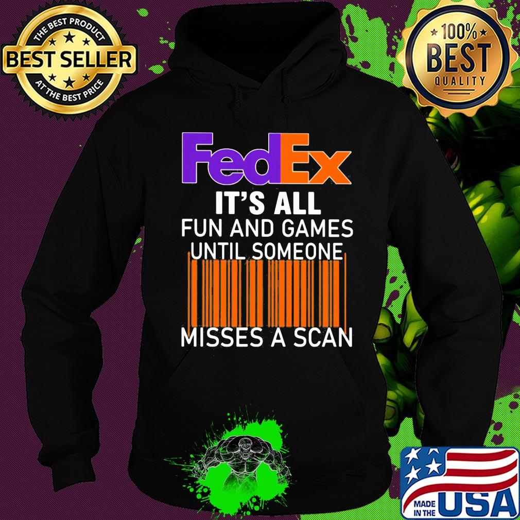 Fedex logo it’s all fun and games until someone misses a scan s Hoodie Fedex logo it’s all fun and games until someone misses a scan s Hoodie