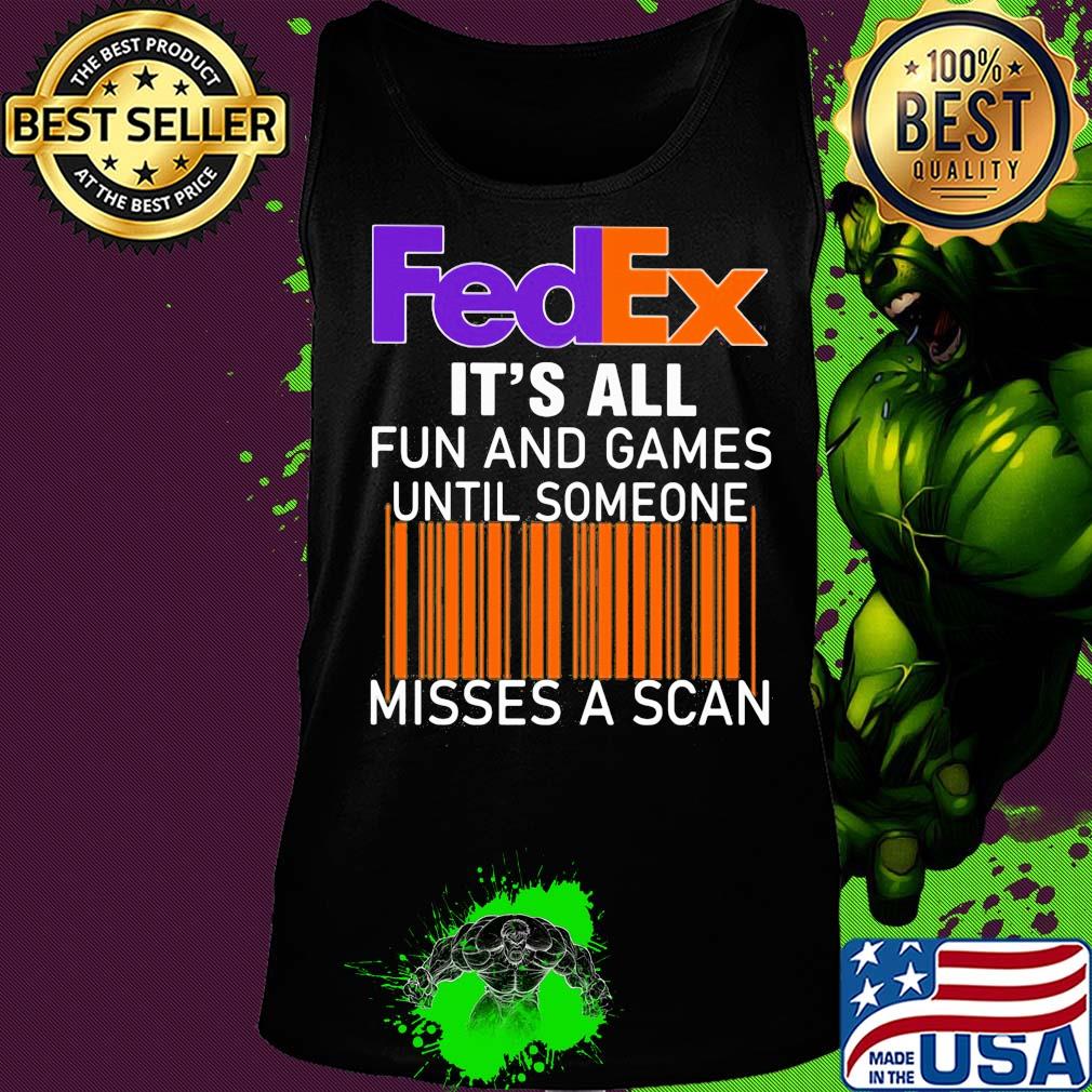 Fedex logo it’s all fun and games until someone misses a scan s Tank top Fedex logo it’s all fun and games until someone misses a scan s Tank top