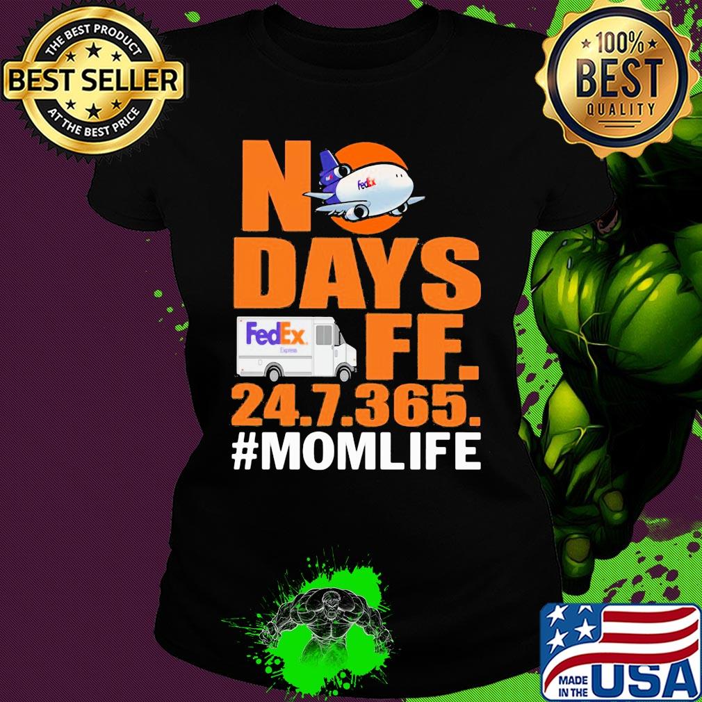 FedEx No days ff 247365 mom life s Ladies tee FedEx No days ff 247365 mom life s Ladies tee