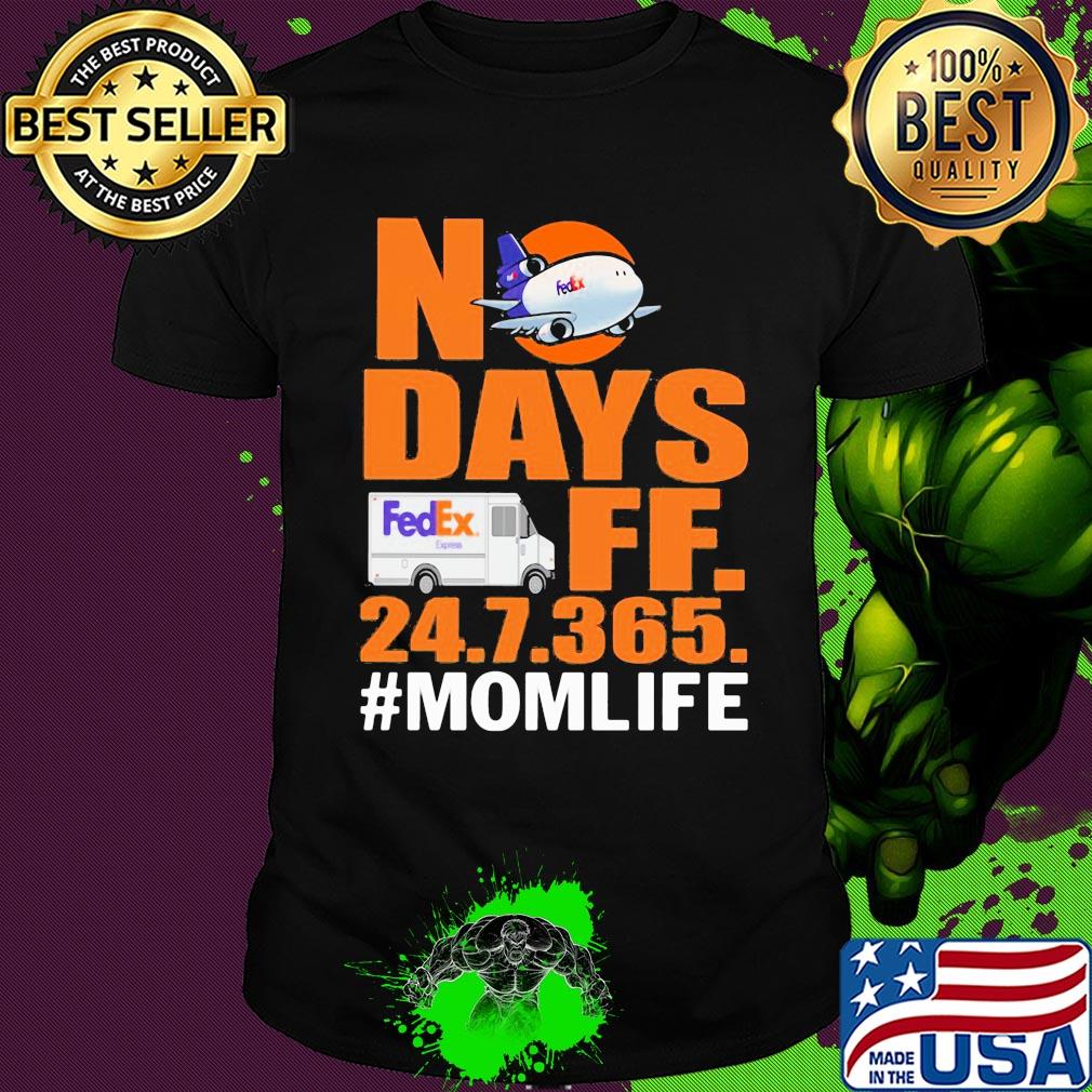 FedEx No days ff 247365 mom life shirt