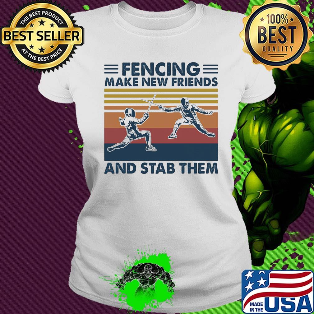 Fencing make new friends and stab them vintage s Ladies tee Fencing make new friends and stab them vintage s Ladies tee