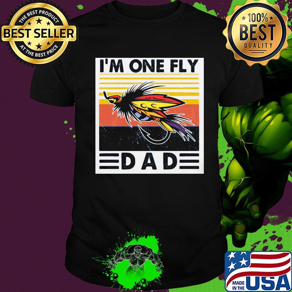 Fishing I’m one fly dad vintage shirt