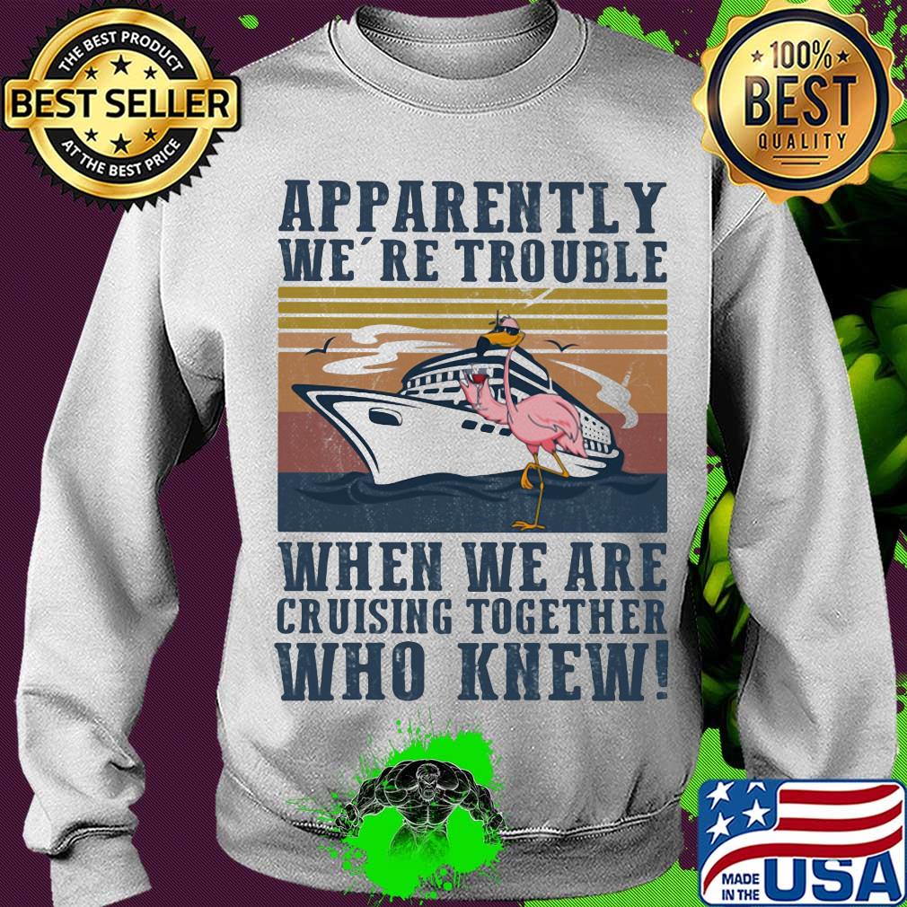 Flamingo apparently we're trouble when we are cruising together who knew vintage s Sweater Flamingo apparently we're trouble when we are cruising together who knew vintage s Sweater