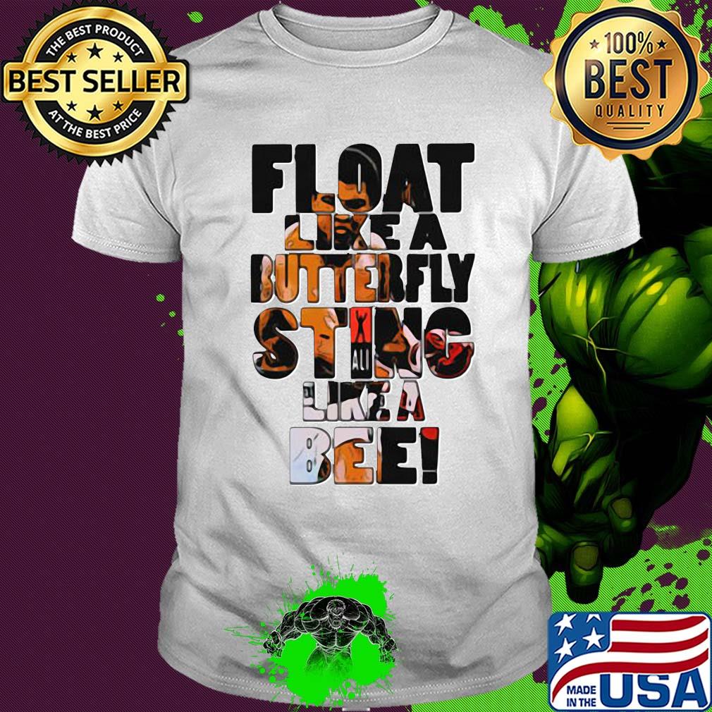 Float like a butterfly sting like a bee shirt