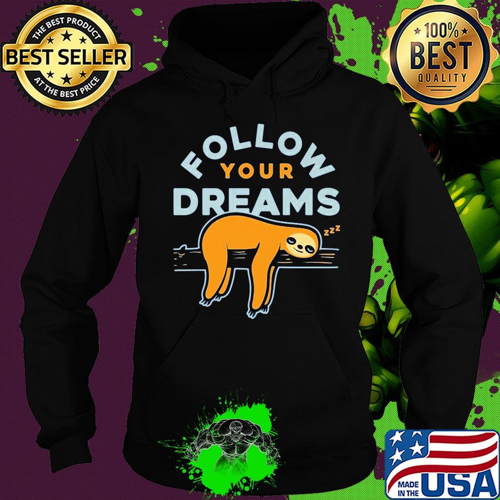 Follow your dreams sloth s Hoodie Follow your dreams sloth s Hoodie