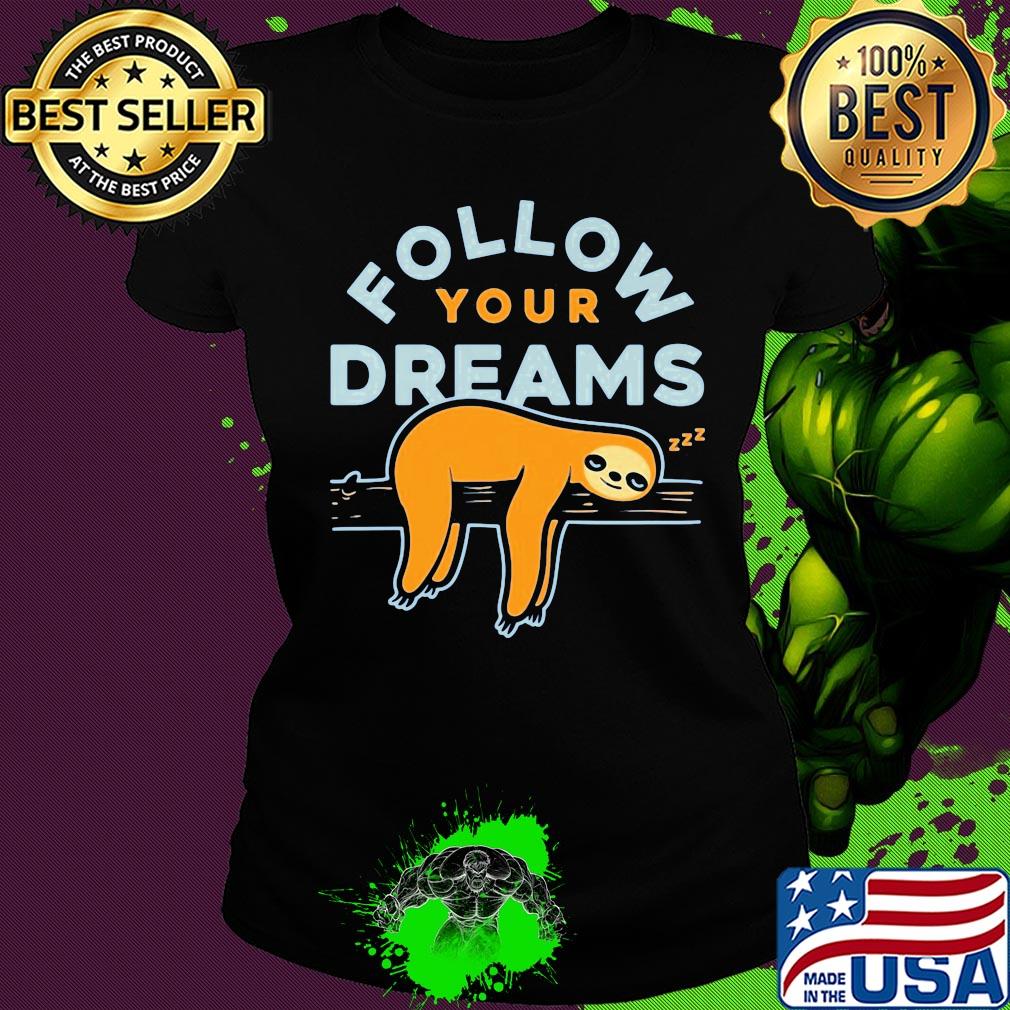 Follow your dreams sloth s Ladies tee Follow your dreams sloth s Ladies tee