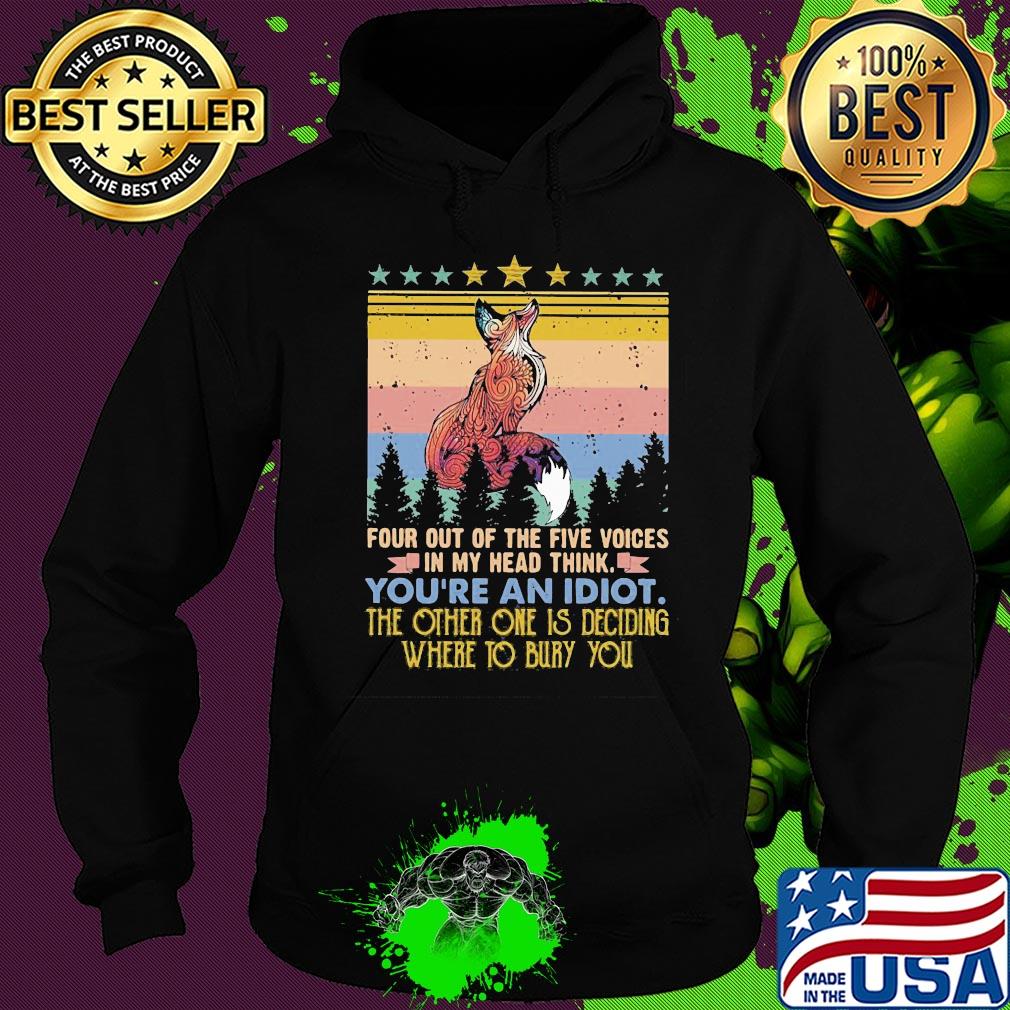 Fox four out of the five voices in my head think you're an idiot the other one is deciding where to bury you stars vintage s Hoodie Fox four out of the five voices in my head think you're an idiot the other one is deciding where to bury you stars vintage s Hoodie