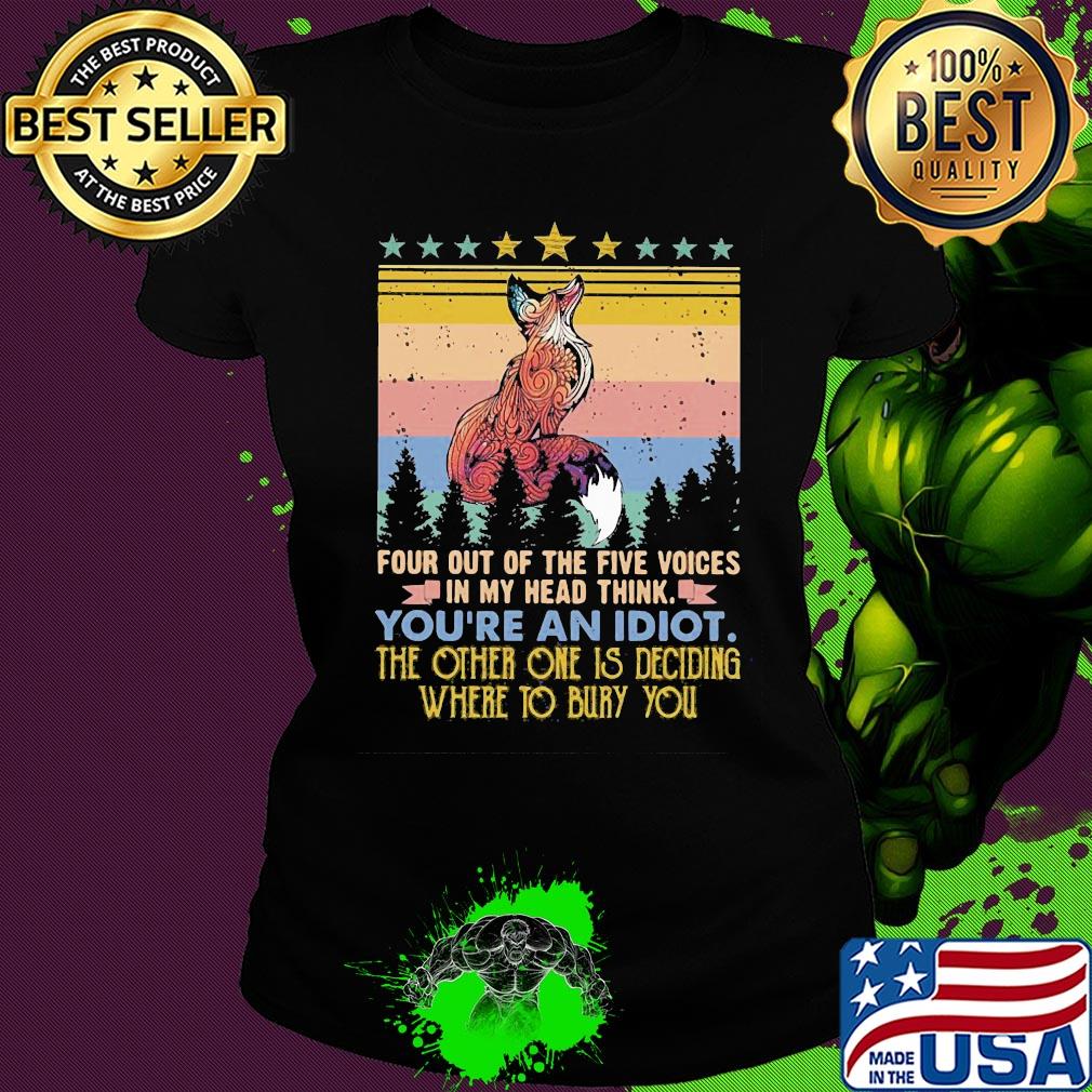 Fox four out of the five voices in my head think you're an idiot the other one is deciding where to bury you stars vintage s Ladies tee Fox four out of the five voices in my head think you're an idiot the other one is deciding where to bury you stars vintage s Ladies tee