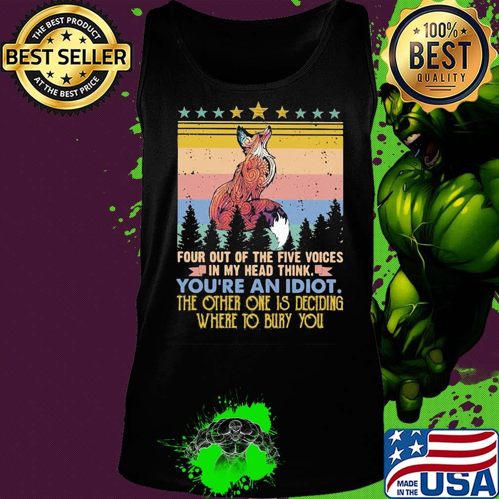 Fox four out of the five voices in my head think you're an idiot the other one is deciding where to bury you stars vintage s Tank top Fox four out of the five voices in my head think you're an idiot the other one is deciding where to bury you stars vintage s Tank top