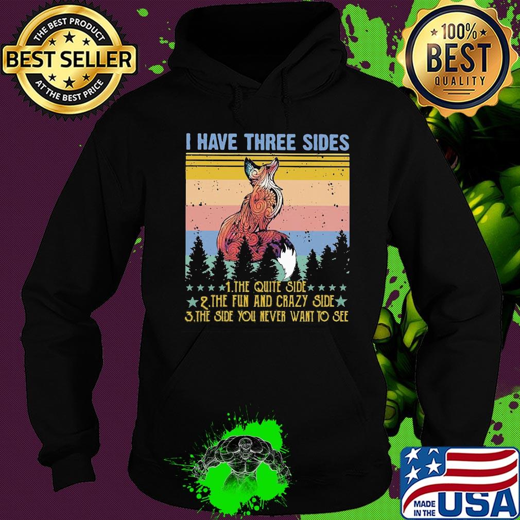 Fox I have three sides the quiet side the fun and crazy side the side you never want to see vintage s Hoodie Fox I have three sides the quiet side the fun and crazy side the side you never want to see vintage s Hoodie