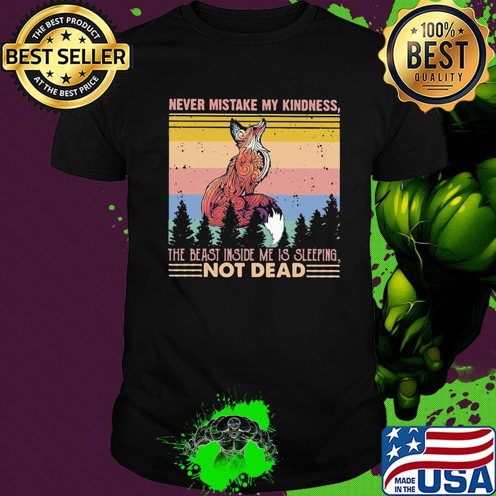 Fox never mistake my kindness the beast inside me is sleeping not dead vintage shirt